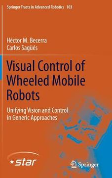 portada Visual Control of Wheeled Mobile Robots: Unifying Vision and Control in Generic Approaches (en Inglés)