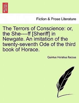 portada the terrors of conscience: or, the she----ff [sheriff] in newgate. an imitation of the twenty-seventh ode of the third book of horace. (en Inglés)