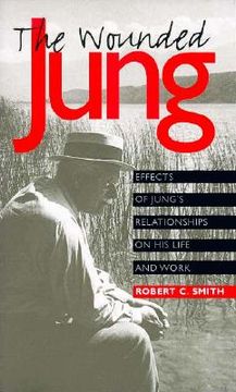 portada the wounded jung: effects of jung's relationships on his life and work