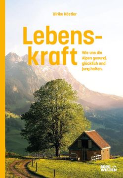 portada Lebenskraft wie uns die Alpen Gesund, Glücklich und Jung Halten (en Alemán)