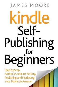 portada Kindle Self-Publishing for beginners: Step by Step Author's Guide to Writing, Publishing and Marketing Your Books on Amazon (in English)