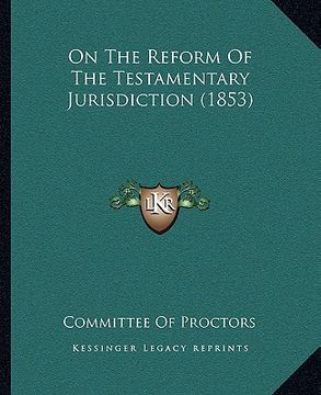 portada on the reform of the testamentary jurisdiction (1853) (en Inglés)