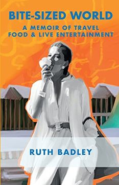 portada Bite-Sized World: A Memoir of Travel, Food and Live Entertainment (en Inglés)