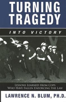 portada turning tragedy into victory: lessons learned from cops who have fallen enforcing the law (en Inglés)