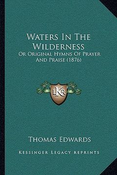 portada waters in the wilderness: or original hymns of prayer and praise (1876) (en Inglés)