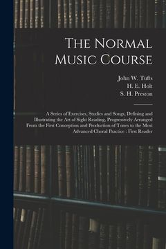 portada The Normal Music Course: a Series of Exercises, Studies and Songs, Defining and Illustrating the Art of Sight Reading, Progressively Arranged F (en Inglés)