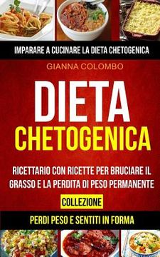 portada Dieta chetogenica: Collezione: Imparare a cucinare la dieta chetogenica (Perdi Peso e Sentiti in Forma): Ricettario con ricette per bruci (en Italiano)