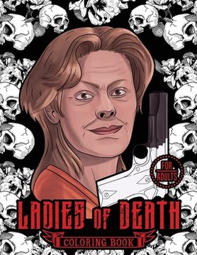 portada Ladies of Death: The Most Famous Women Serial Killers Coloring Book. A True Crime Adult Gift. For Adults Only (en Inglés)