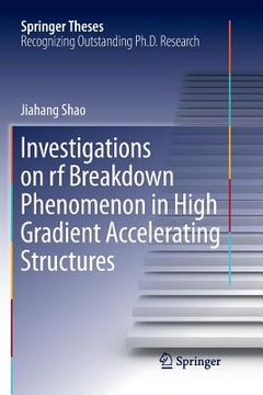 portada Investigations on RF Breakdown Phenomenon in High Gradient Accelerating Structures (en Inglés)