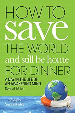 portada How to Save the World and Still be Home for Dinner: A day in the Life of an Awakening Mind 