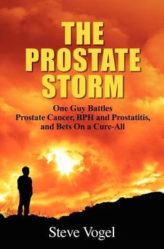 portada the prostate storm: one guy battles prostate cancer, bph and prostatitis, and bets on a cure-all (in English)