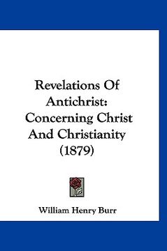 portada revelations of antichrist: concerning christ and christianity (1879) (en Inglés)