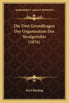portada Die Drei Grundfragen Der Organisation Des Strafgerichts (1876) (in German)