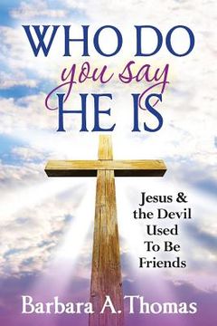 portada Who Do You Say He Is: Jesus and the Devil Used To Be Friends (in English)