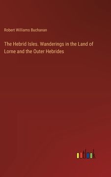 portada The Hebrid Isles. Wanderings in the Land of Lorne and the Outer Hebrides (in English)