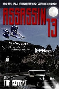 portada Assassin 13: A Time Travel Thriller set in a Dystopian Future and 1927 Prohibition Hollywood (in English)