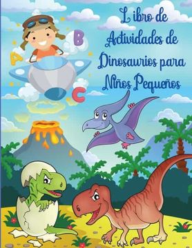 portada Libro de Actividades de Dinosaurios Para Niños Pequeños: Libro de Actividades de Dinosaurios Para Niños, Para Colorear, Para Hacer Puntos, Laberintos.   Libros Infantiles.