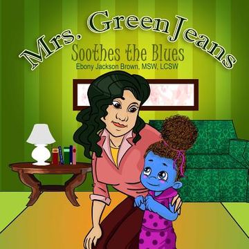 portada Mrs. GreenJeans Soothes the Blues: A Children's Storybook (en Inglés)