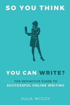portada So You Think You Can Write?: The Definitive Guide to Successful Online Writing