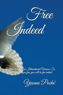 portada Free Indeed: John 8:36 New International Version: So if the Son sets you free, you will be free indeed. (en Inglés)