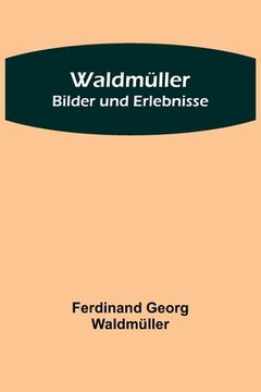 portada Waldmüller: Bilder und Erlebnisse (en Alemán)