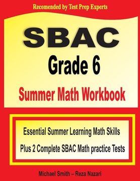 portada SBAC Grade 6 Summer Math Workbook: Essential Summer Learning Math Skills plus Two Complete SBAC Math Practice Tests