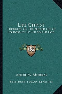 portada like christ: thoughts on the blessed life of conformity to the son of god (in English)