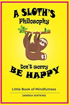 portada A Sloth's Philosophy, Don't Worry be Happy: Little Book of Mindfulness (en Inglés)