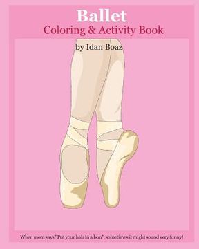 portada Ballet: Coloring & Activity Book: Ballet is one of Idan's interests. He has authored various of Books which giving to children (en Inglés)