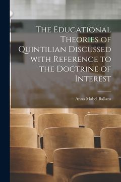 portada The Educational Theories of Quintilian Discussed With Reference to the Doctrine of Interest