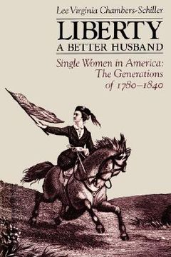 portada liberty a better husband: single women in america: the generations of 1780-1840 (en Inglés)