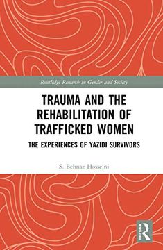 portada Trauma and the Rehabilitation of Trafficked Women: The Experiences of Yazidi Survivors (Routledge Research in Gender and Society) (en Inglés)