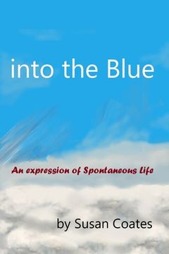 portada into the Blue: An expression of Spontaneous Life