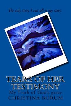 portada Tears of Her Testimony: My Truth of God's grace (en Inglés)