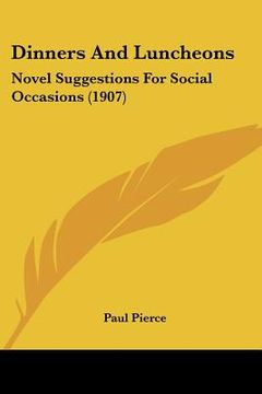 portada dinners and luncheons: novel suggestions for social occasions (1907) (en Inglés)