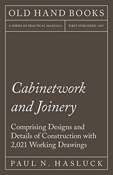 portada Cabinetwork and Joinery - Comprising Designs and Details of Construction With 2,021 Working Drawings (en Inglés)