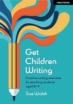 portada Get Children Writing: Creative Writing Exercises for Teaching Students Aged 8–11 