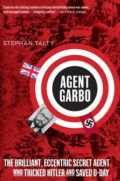 portada agent garbo: the brilliant, eccentric secret agent who tricked hitler and saved d-day
