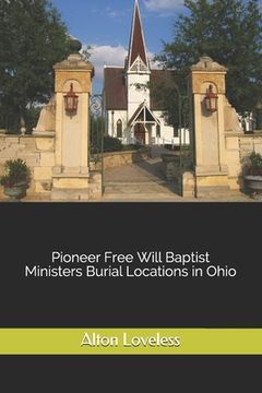portada Pioneer Free Will Baptist Ministers Burial Locations in Ohio (en Inglés)