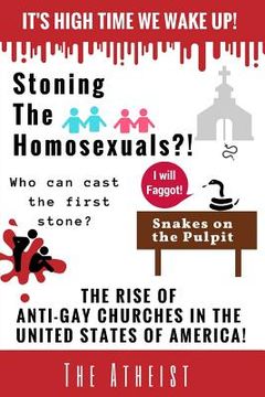 portada Stoning The Homosexuals?!: The Rise of Anti-Gay Churches in The United States of America! (en Inglés)
