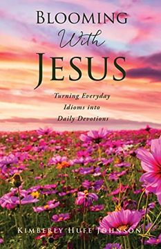 portada Blooming With Jesus: Turning Everyday Idioms Into Daily Devotions 