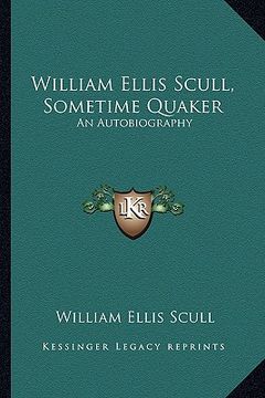 portada william ellis scull, sometime quaker: an autobiography (en Inglés)