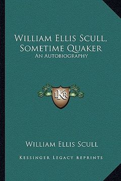 portada william ellis scull, sometime quaker: an autobiography