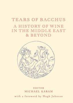 portada Tears of Bacchus: A History of Wine in the Middle East and Beyond (in English)