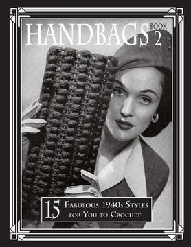 portada Handbags 2: 15 Fabulous 1940s Styles for You to Crochet (en Inglés)