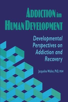 portada Addiction in Human Development: Developmental Perspectives on Addiction and Recovery (Haworth Addictions Treatment) (en Inglés)