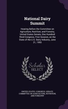 portada National Dairy Summit: Hearing Before the Committee on Agriculture, Nutrition, and Forestry, United States Senate, One Hundred Third Congress (en Inglés)