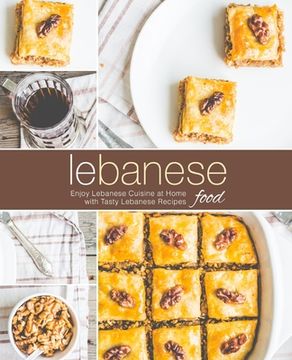 portada Lebanese Food: Enjoy Lebanese Cuisine at Home with Tasty Lebanese Recipes