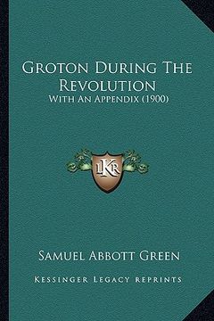 portada groton during the revolution: with an appendix (1900) (in English)