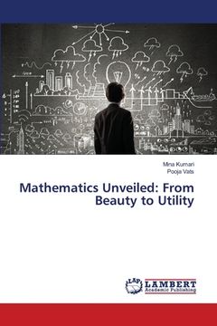 portada Mathematics Unveiled: From Beauty to Utility (en Inglés)